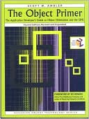 The Object Primer: The Application Developer's Guide to Object-Orientation and the UML
