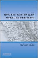Federalism, Fiscal Authority, and Centralization in Latin America