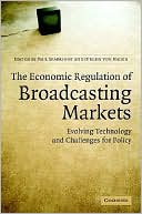 The Economic Regulation of Broadcasting Markets: Evolving Technology and Challenges for Policy