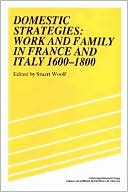 Domestic Strategies: Work and Family in France and Italy, 1600-1800