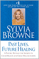 Past Lives, Future Healing: A Psychic Reveals the Secrets to Good Health and Great Relationships