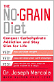 The No-Grain Diet: Conquer Carbohydrate Addiction and Stay Slim for Life