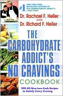 The Carbohydrate Addict's No Cravings Cookbook: 200 All-New Low-Carb Recipes to Satisfy Every Craving