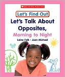 Let's Talk about Opposites, Morning to Night