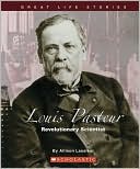 Louis Pasteur: Revolutionary Scientist
