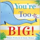 You're Too Big!