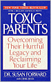 Toxic Parents: Overcoming Their Hurtful Legacy and Reclaiming Your Life