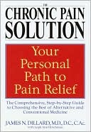 The Chronic Pain Solution: The Comprehensive, Step-By-Step Guide To Choosing The Best Of Alternative And Conventional Medicine