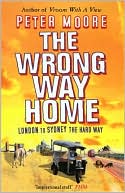The Wrong Way Home: London to Sydney the Hard Way