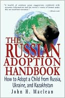 The Russian Adoption Handbook: How to Adopt a Child from Russia, Ukraine, and Kazakhstan