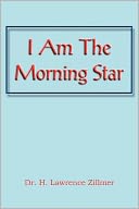 I Am The Morning Star by Dr. H. Lawrence Zillmer: Book Cover
