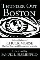 Thunder Out of Boston: Collected Columns of Chuck Morse, the Most Controversial Commentator in America