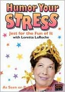 Loretta LaRoche: Humor Your Stress