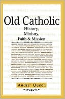 Old Catholic: History, Ministry, Faith & Mission