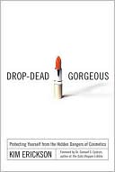 Drop-Dead Gorgeous: Protecting Yourself from the Hidden Dangers of Cosmetics