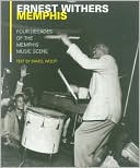 Ernest C. Withers: The Memphis Blues Again: Six Decades of the Memphis Music Scene