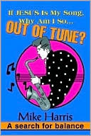 If Jesus Is My Song, Why Am I So... Out of Tune?: A Search for Balance