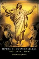 Healing His Wounded Church: A Catholic Layman's Perspective