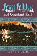 Power Politics: Primeval, Medieval, and Constant Evil