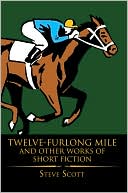 Twelve-Furlong Mile And Other Works Of Short Fiction