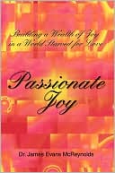 Passionate Joy: Building a Wealth of Joy in a World Starved for Love