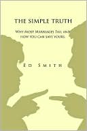 The Simple Truth: Why Most Marriages Fail and How You Can Save Yours