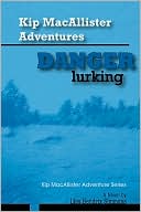 Kip MacAllister Adventures: Danger Lurking!: Kip MacAllister Adventure Series