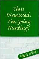 Class Dismissed: I'm Going Hunting!