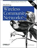 Building Wireless Community Networks: Implementing the Wireless Web