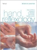 Hand Reflexology: Easy-to-Follow Treatments to Stimulate Your Body's Healing System