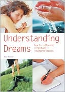 Understanding Dreams: How to Influence, Record and Interpret Dreams