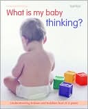 download What is My Baby Thinking? : Understanding Babies and Toddlers from 0-3 Years book