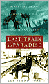 Last Train to Paradise: Henry Flagler and the Spectacular Rise and Fall of the Railroad That Crossed an Ocean