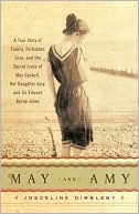 download May and Amy : A True Story of Family, Forbidden Love, and the Secret Lives of May Gaskell, Her Daughter Amy, and Sir Edward Burne-Jones book