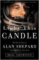 Light This Candle: The Life & Times of Alan Shepard -- America's First Spaceman