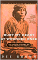 Bury My Heart at Wounded Knee: An Indian History of the American West