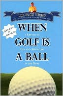 download When Golf is a Ball : A Lifetime of Fun and Adventure in the Game book