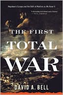The First Total War: Napoleon's Europe and the Birth of Warfare as We Know It