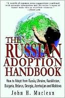 Russian Adoption Handbook: How to Adopt from Russia, Ukraine, Kazakhstan, Bulgaria, Belarus, Georgia, Azerbaijan and Moldova