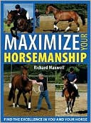Maximize Your Horsemanship: Develop Confidence, Willingness & Consistency