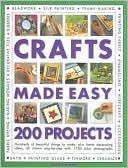 Crafts Made Easy: 200 Projects: Hundreds of Beautiful Things to Make, Plus Home Decorating Ideas, All Shown Step-by-Step with over 1750 Colour Photographs