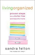 Living Organized: Proven Steps for a Clutter-Free and Beautiful Home