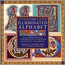 The Illuminated Alphabet: An Inspirational Introduction to Creating Decorative Calligraphy