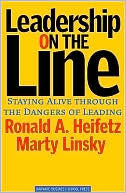 Leadership on the Line: Staying Alive Through the Dangers of Leading