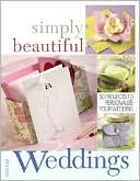 Simply Beautiful Weddings: 50 Projects to Personalize Your Wedding