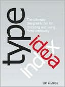 Type Idea Index: The Designer's Ultimate Tool for Choosing and Using Fonts Creatively