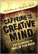 Caffeine for the Creative Mind: 250 Exercises to Wake Up Your Brain