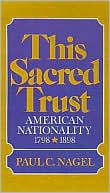This Sacred Trust: American Nationality, 1778-1898