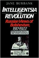 Intelligentsia and Revolution: Russian Views of Bolshevism, 1917-1922