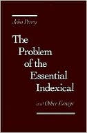 The Problem of the Essential Indexical: And Other Essays